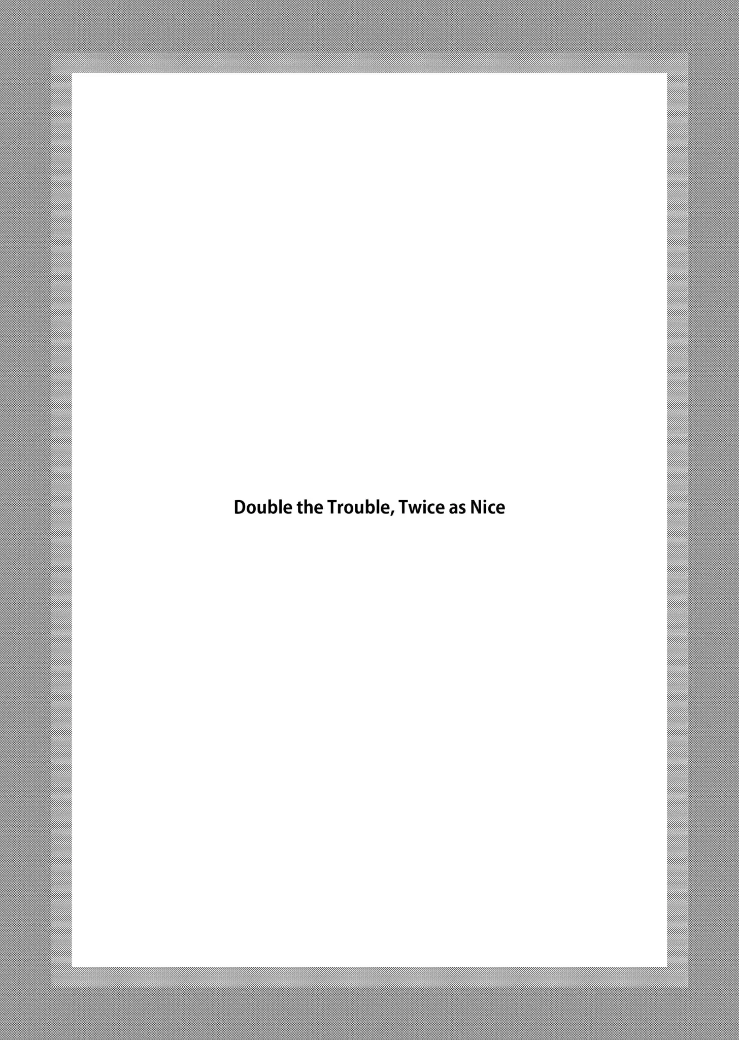 Double the Trouble, Twice as Nice Chapter 9.2 - page 1
